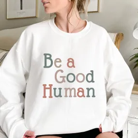 Be A Good Human T-Shirt in White or Pink Crewneck Sweatshirt Unisex Pastel Colors Spring Women's Trendy Pullover Gift for Valentines